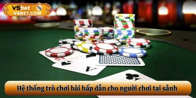 Hệ thống trò chơi bài hấp dẫn cho người chơi tại sảnh