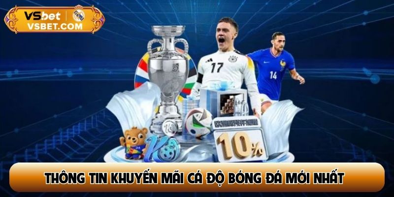 Thông tin khuyến mãi cá độ bóng đá mới nhất