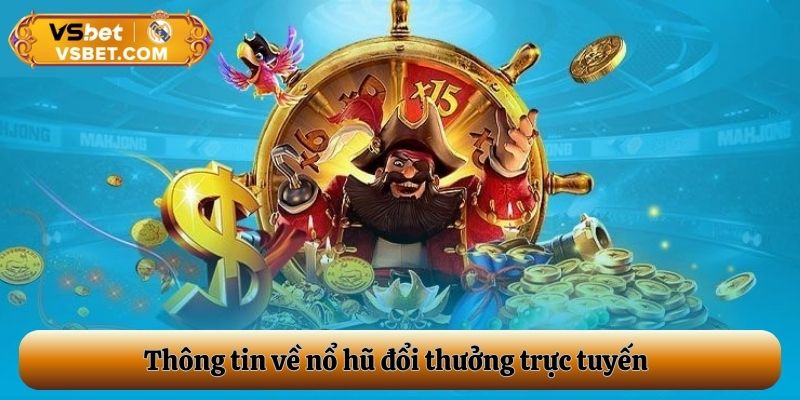 Thông tin về nổ hũ đổi thưởng trực tuyến