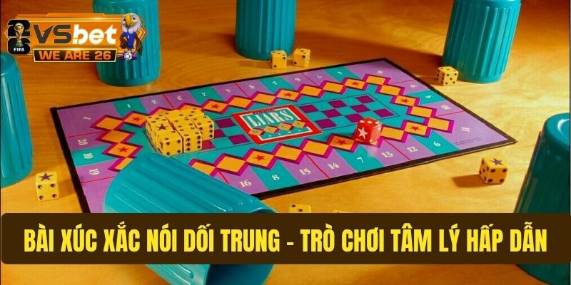 Bài xúc xắc nói dối Trung