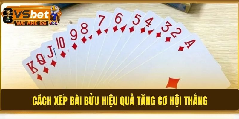 Chia sẻ bí kíp xếp bài hiệu quả giúp tối ưu chiến thắng