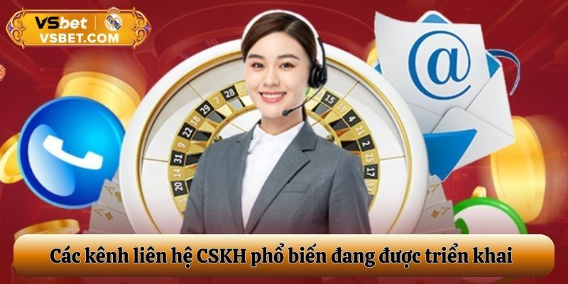 Các kênh liên hệ CSKH phổ biến đang được triển khai