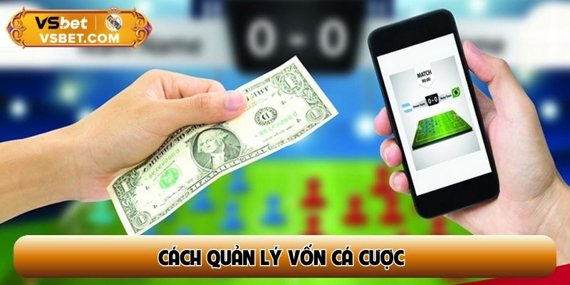 Cách quản lý vốn cá cược – Phân bổ vốn hợp lý, cược lâu dài