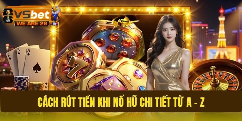 Cách rút tiền khi nổ hũ