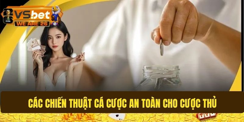 Cập nhật các chiến thuật cá cược an toàn, hiệu quả nhất
