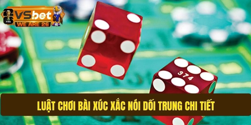 Luật chơi bài xúc xắc nói dối Trung theo mô hình đấu trí