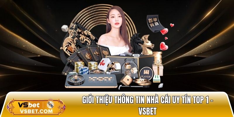Giới thiệu thông tin nhà cái uy tín top 1 - Vsbet