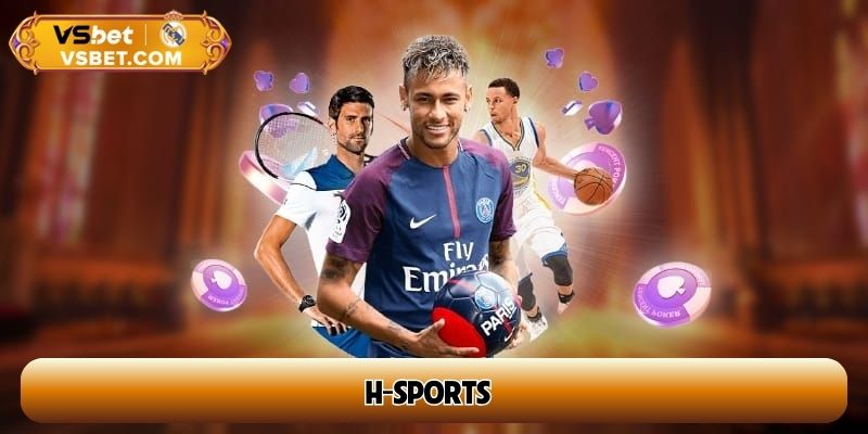 H-sports – Cá cược thể thao uy tín, 500 kèo chất lượng mỗi ngày