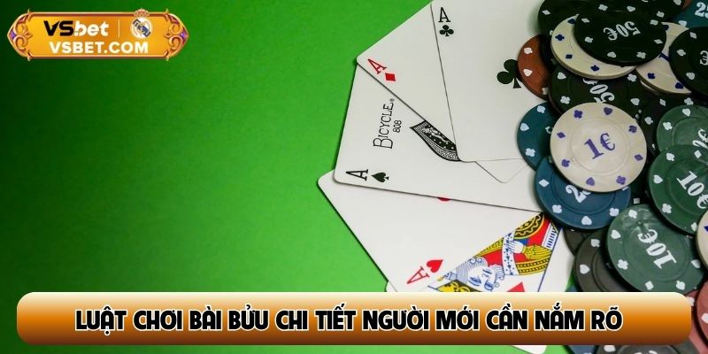 Luật chơi bài bửu chi tiết người mới cần nắm rõ