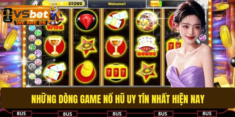 Những dòng game nổ hũ uy tín nhất hiện nay
