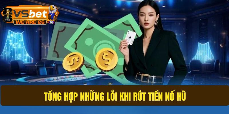 Một số sai sót phổ biến làm quá trình rút tiền không thành công