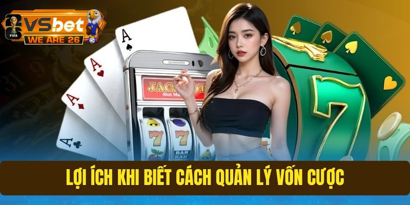 Lợi ích khi biết cách quản lý vốn cá cược