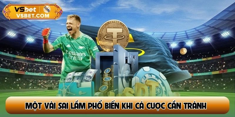 Một vài sai lầm phổ biến khi cá cược cần tránh