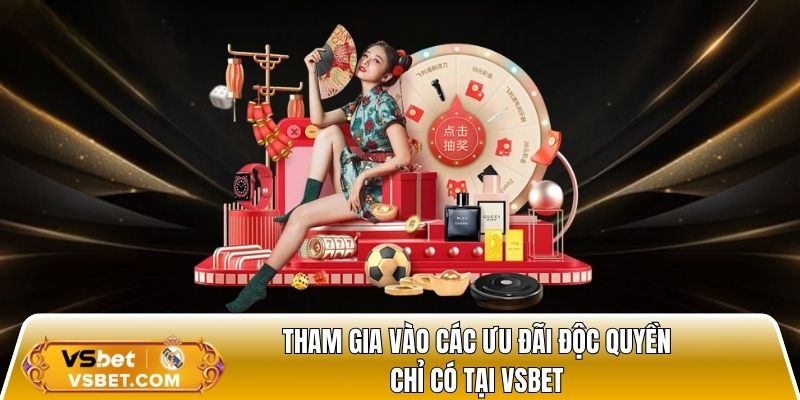 Tham gia vào các ưu đãi độc quyền chỉ có tại Vsbet