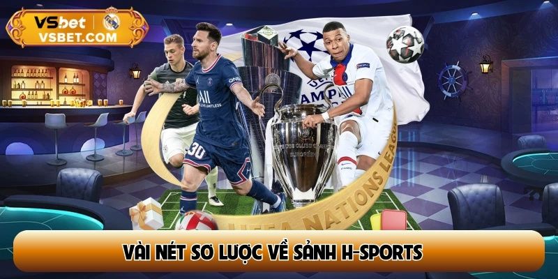 Vài nét sơ lược về sảnh H-sports