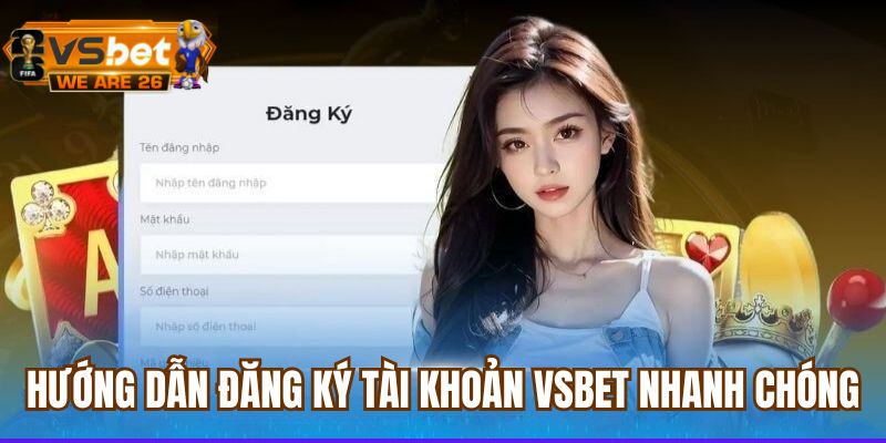 Chi tiết các bước đăng ký tài khoản chơi tại Vsbet nhanh chóng
