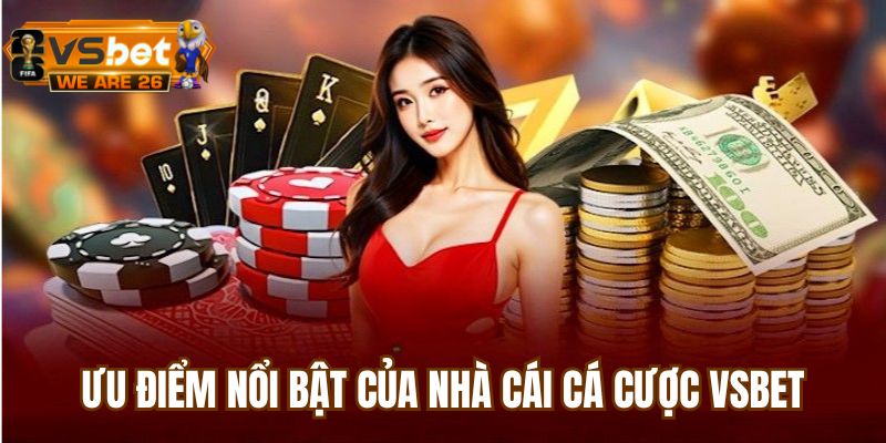 Những lý do Vsbet được lòng nhiều người chơi